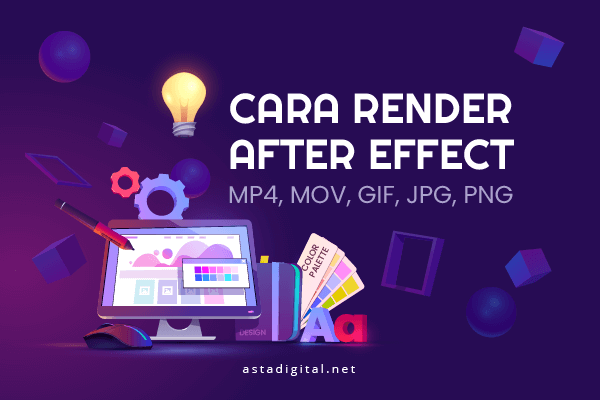 Cara Render After Effect ke MP4, MOV, GIF, JPG & PNG Lengkap